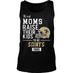 The Best Moms Raise Their Kids To Be New Orleans Saints Tank Top