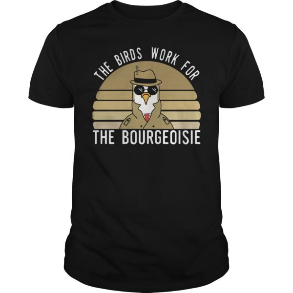 The Birds Work For The Bourgeoisie Shirt