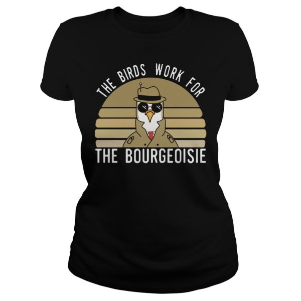 The Birds Work For The Bourgeoisie Shirt Ladies