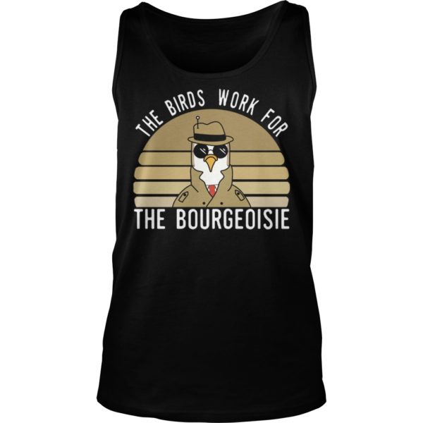 The Birds Work For The Bourgeoisie Shirt Tank Top