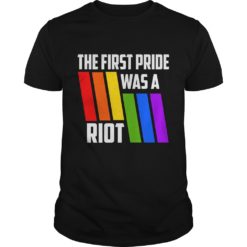 The First Pride Was A Riot LGBT Pride T - Shirt