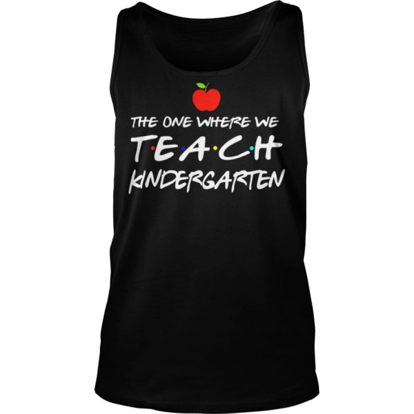 The One Where We Teach Kindergarten Shirt Tank Top
