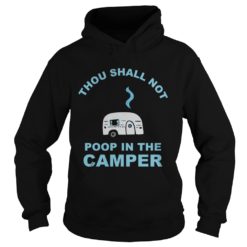 Thou Shall Not Poop In The Camper Hoodies