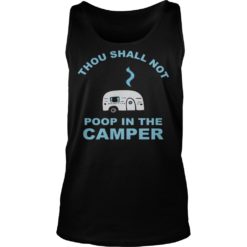 Thou Shall Not Poop In The Camper Shirt Tank Top