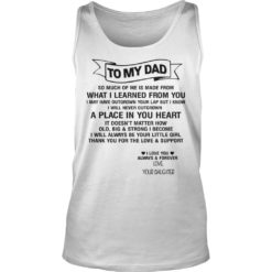 To My Dad So Munch Of Me Is Made From What I Learned From You Tank Top