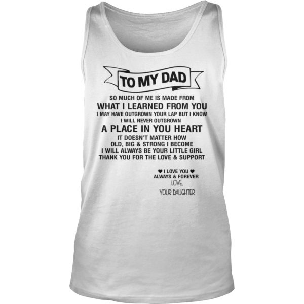 To My Dad So Munch Of Me Is Made From What I Learned From You Tank Top