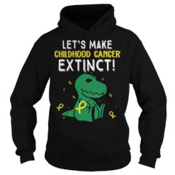 Trex Dinosaur Let's Make Childhood Cancer Extinct Shirt image Trex Dinosaur Let's Make Childhood Cancer Extinct Shirt Hoodies