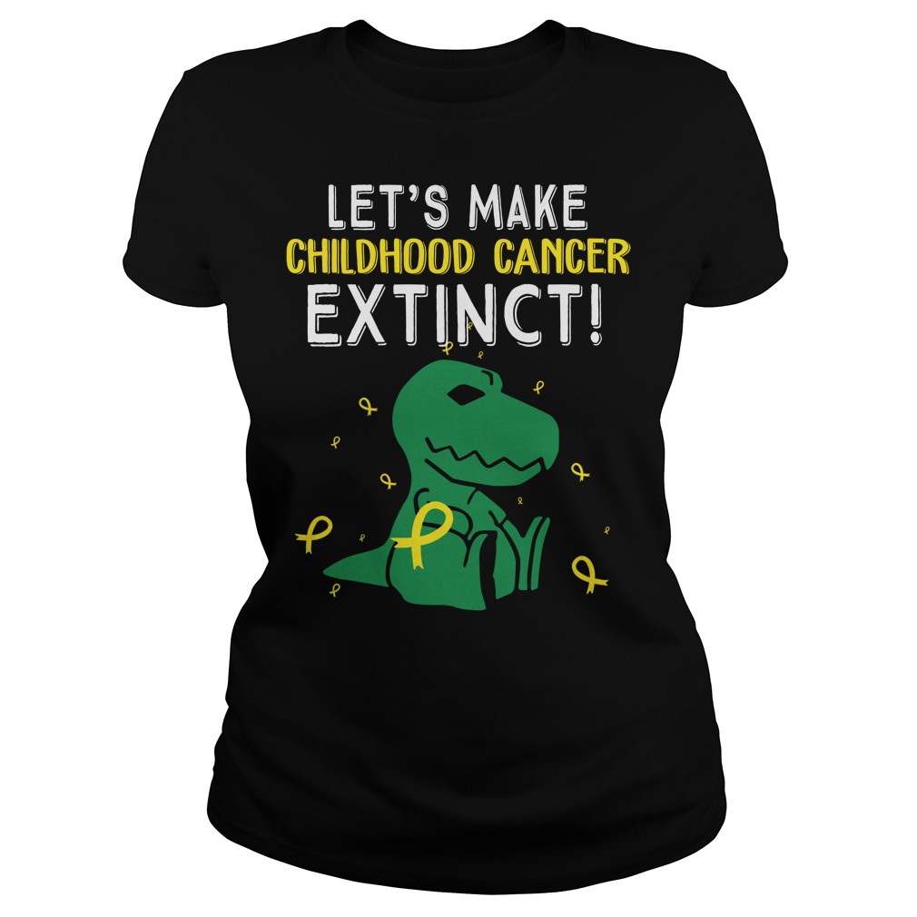 Trex Dinosaur Let’s Make Childhood Cancer Extinct Shirt Ladies Trex Dinosaur Let's Make Childhood Cancer Extinct Shirt Ladies