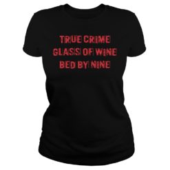 True Crime Glass Of Wine Bed By Nine Shirt Ladies