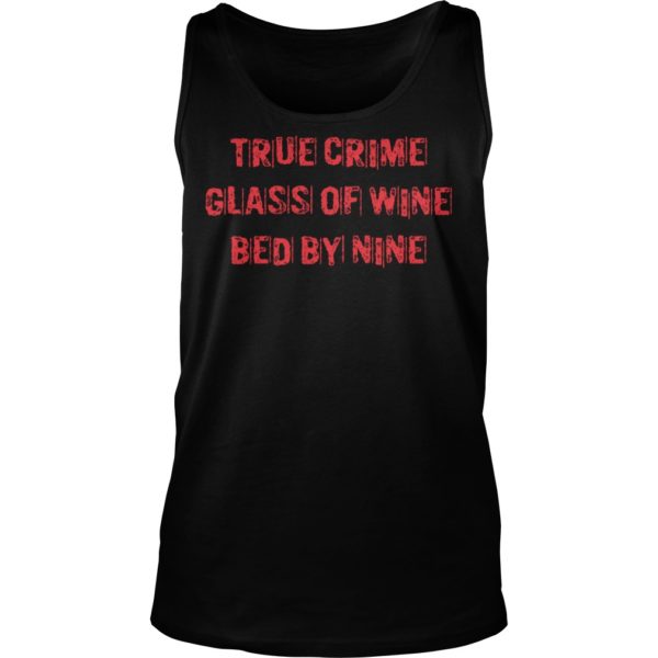 True Crime Glass Of Wine Bed By Nine Shirt Tank Top
