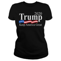 Trump 2020 Keep America Great Shirt Ladies