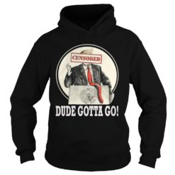 Trump Dude Gotta Go Shirt image Trump Dude Gotta Go Shirt Hoodies