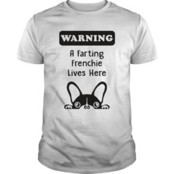 WARNING A FARTING FRENCHIE LIVES HERE T - Shirt