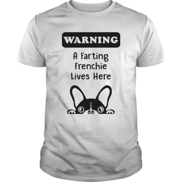 WARNING A FARTING FRENCHIE LIVES HERE T - Shirt