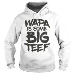 Wapa is Some Big Teef Hoodies