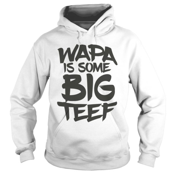 Wapa is Some Big Teef Hoodies