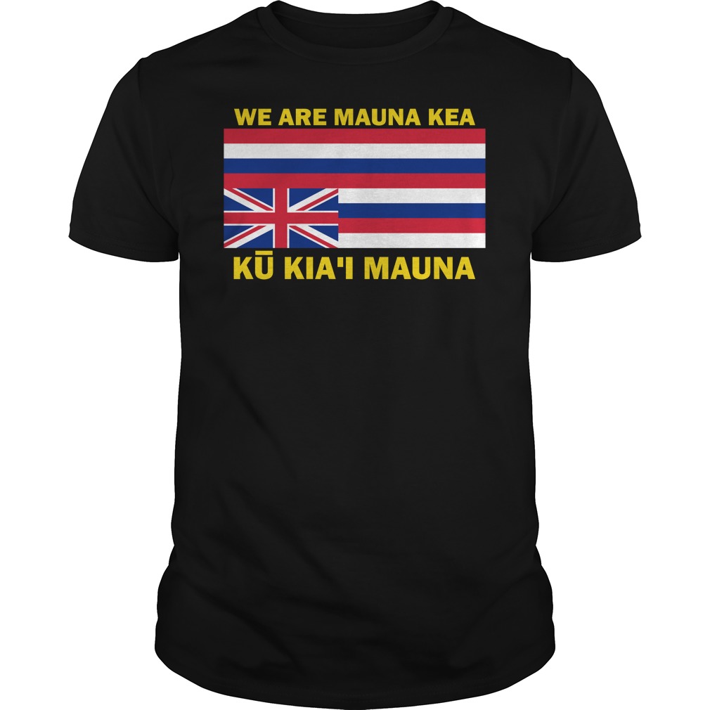 We Are Mauna Kea, Ku Kia’i Mauna Hawaiian Flag Shirt We Are Mauna Kea, Ku Kia'i Mauna Hawaiian Flag Shirt