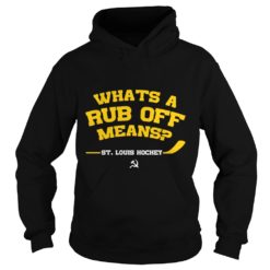 Whats A Rub Off Means St Louis Hockey Hoodies