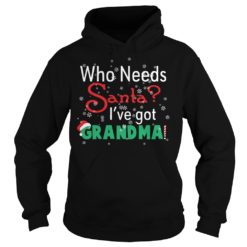 Who Needs Santa I've Got Grandma Shirt Hoodies