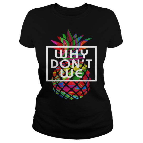 Why Don't We Pineapple Colours Shirt Ladies