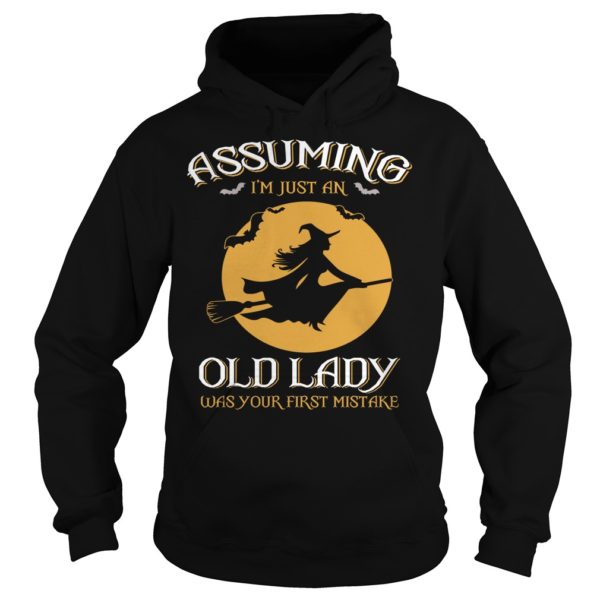 Witch Assuming Im just An Old Lady Was Your First Mistake Shirt Hoodies