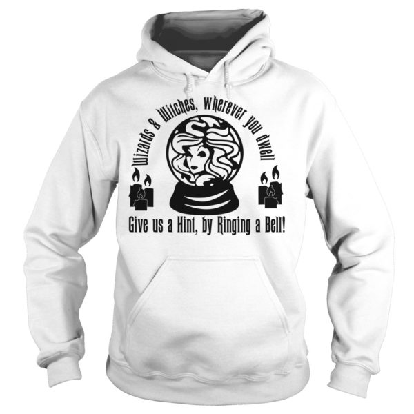 Wizards And Witches Wherever You Dwell Give Us A Hint By Ringing A Bell Shirt Hoodies