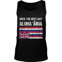Womens Hawaiian Flag, Until the Very Last Aloha Aina, Mauna Kea Shirt Tank Top