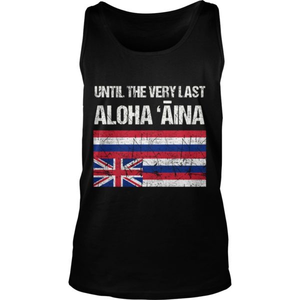Womens Hawaiian Flag, Until the Very Last Aloha Aina, Mauna Kea Shirt Tank Top