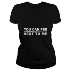 You Can Pee Next To Me Ladies