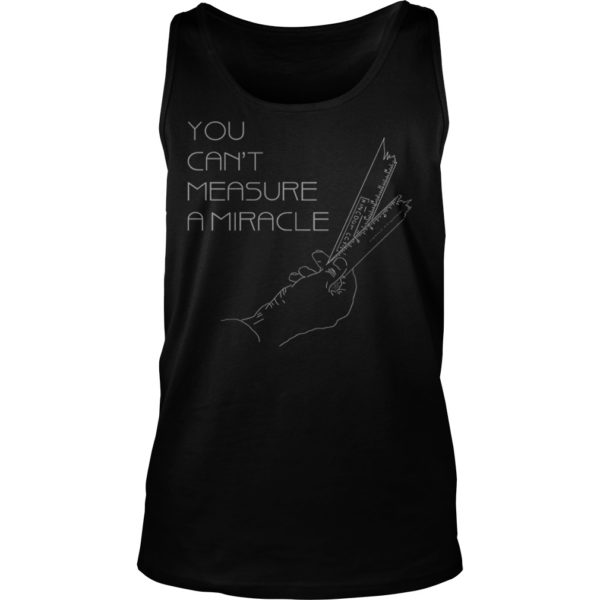 You Cant Measure A Miracle Tank Top