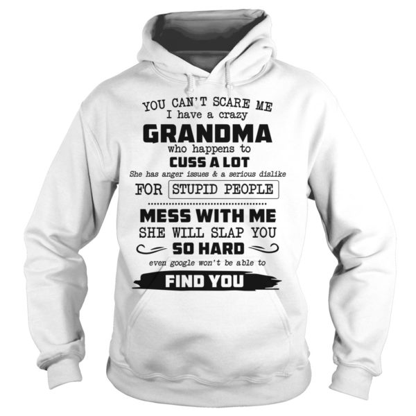 You Can't Scare Me I Have A Crazy Grandma Hoodie