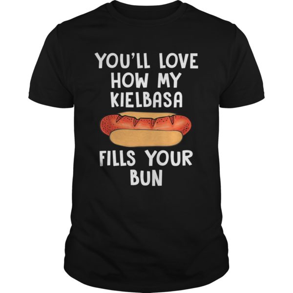 You'll Love How My Kielbasa Fills Your Bun T - Shirt