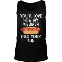 You'll Love How My Kielbasa Fills Your Bun Tank Top