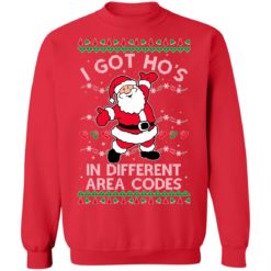 redirect11062021231132 16 247x247px I Got Ho's In Different Area Codes Santa Christmas Sweatshirt