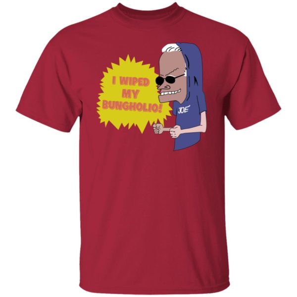 redirect11072021001126 2 600x600px I Wiped My Bungholio Joe Shirt