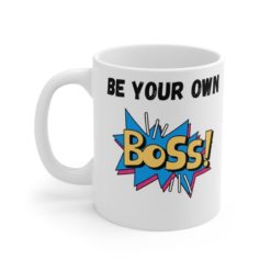 Be Your Own Boss Gift Coffee Mug - Mug 11oz - White