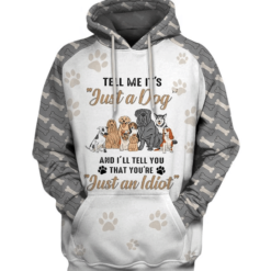 Cute Dogs Tell Me It Is Just A Dog You're Just An Idiot 3D Hoodie - 3D Hoodie - White