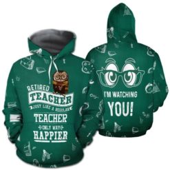Retired Teacher Just Like Regular Teacher Only Way Happier 3D Hoodie - 3D Hoodie - Green
