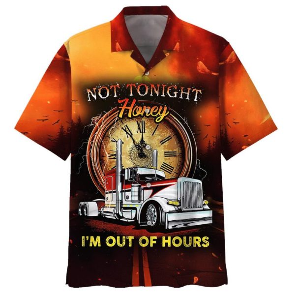 c2751d269e4637250b71557ada6d2460 600x600px Not Tonight Honey I'm Out Of Hours Truck Trucker Hawaiian Shirt