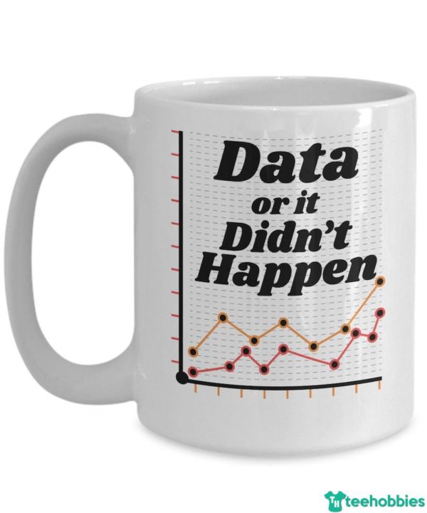 Data Or It Didn't Happen Data Science Coffee Mug - Mug 15oz - White