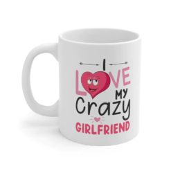 I Love My Crazy Girlfriend Valentine Coffee Mug - Mug 15oz - White