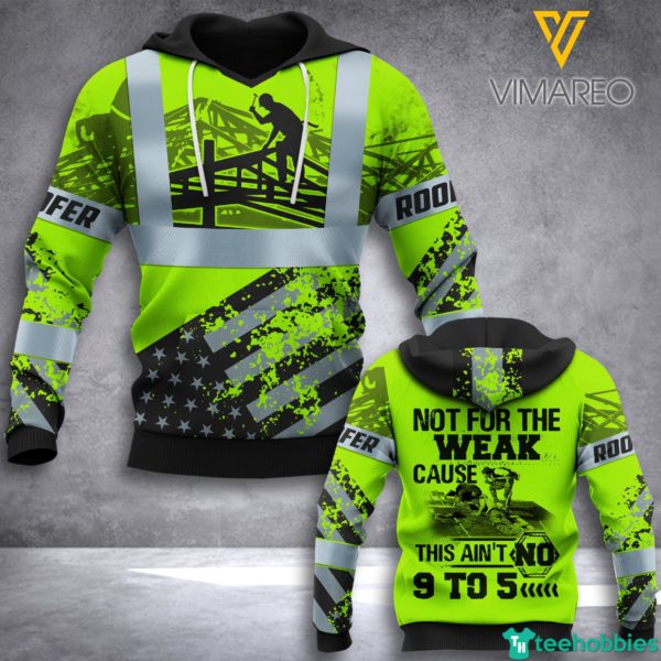 Roofer Safety, Not For The Weak Cause This Ain't No 9 To 5 3D All Over Print - 3D Hoodie - Green