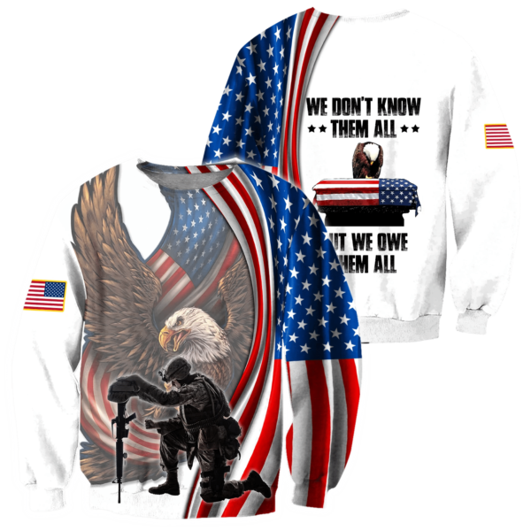 We Don't Know Them All  But We Owe Them All Us Veteran 3D All Over Print Shirt - 3D Sweatshirt - White