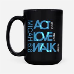 Act Justly Love Mercy Walk Humbly Micah Coffee Mug - Mug 15oz - Black
