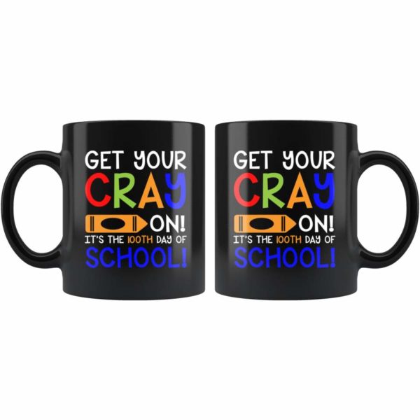 Get Your Cray On It’s The 100th Day Of School Mug Coffee - Mug 11oz - Black