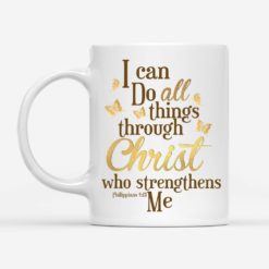 I Can Do All Things Through Christ Who Strengthens Me Coffee Mug - Mug 11oz - White
