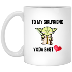 To My Girlfriend Yoda Best Valentine Gift Coffee Mug - Mug 11oz - White