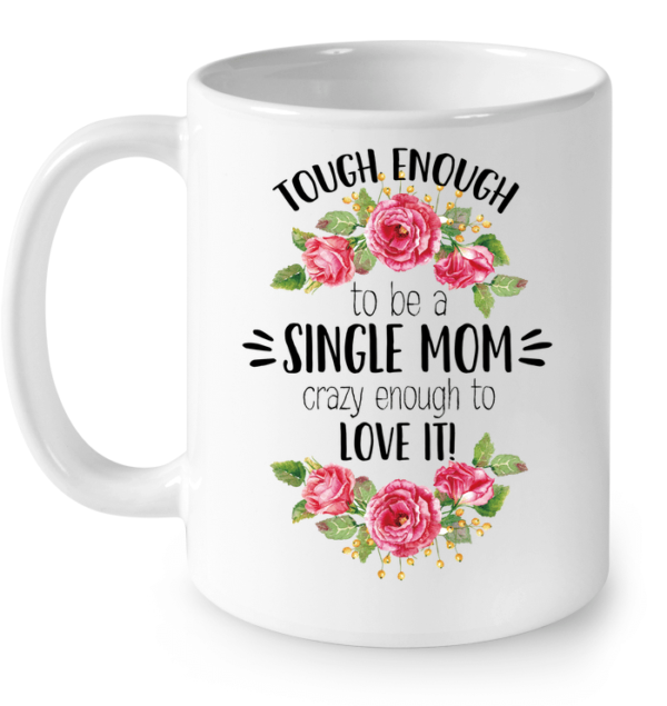 Tough Enough To Be A Single Mom Gift For Mother's Day Coffee Mug - Mug 15oz - White