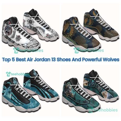 Top 5 Best Air Jordan 13 Shoes And Powerful Wolves