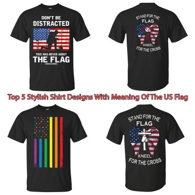 Top 5 Stylish Shirt Designs With Meaning Of The US Flag